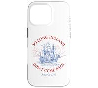 Carcasa para iPhone 16 Pro So Long England Don't Come Back: USA Independence Humor 1776