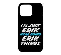 Carcasa para iPhone 16 Pro Solo Soy Erik Aquí Haciendo Erik Things Funny Name