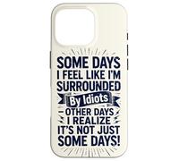 Carcasa para iPhone 16 Pro Some Days I Feel Like I'm Surrounded by Idiots