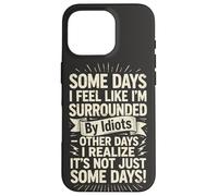 Carcasa para iPhone 16 Pro Some Days I Feel Like I'm Surrounded by Idiots