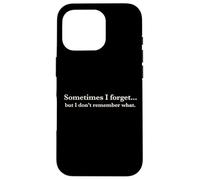 Carcasa para iPhone 16 Pro Sometimes I Forget, but I Don't Remember What, Quote Design