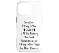 Carcasa para iPhone 16 Pro Sometimes Talking To Your Sister is All The Therapy You Need