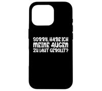 Carcasa para iPhone 16 Pro Sorry Tengo mis Ojos Demasiado ruidosos enrollados sarcásticos