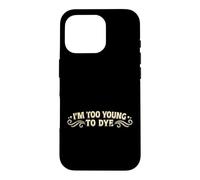 Carcasa para iPhone 16 Pro Soy Demasiado Joven para teñir el Humor Divertido del Color del Cabello