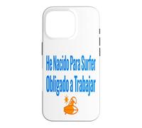 Carcasa para iPhone 16 Pro Surf Shirt He Nacido para Surfer Trabajo Humor