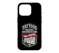 Carcasa para iPhone 16 Pro Tattoos Because Adulting is Hard and i Deserve Stickers