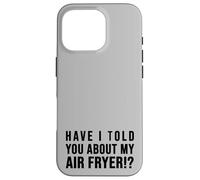 Carcasa para iPhone 16 Pro ¿Te he hablado de mi FREIDORA DE Aire Crispy Food Lovers
