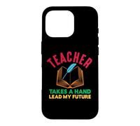 Carcasa para iPhone 16 Pro Teacher Take A Hand Lead My Future School Teachers