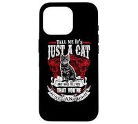 Carcasa para iPhone 16 Pro Tell Me It Is Just A Cat Funny Kitty Cats Lovers