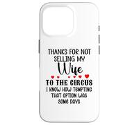 Carcasa para iPhone 16 Pro Thanks for Not Selling My Wife to The Circus Husband Couples