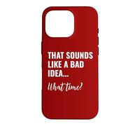 Carcasa para iPhone 16 Pro That Sounds Like a Bad Idea What Time This is a Bad Idea