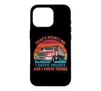 Carcasa para iPhone 16 Pro That's What I Do I Drive Trucks Funny Trucker Truck Driver