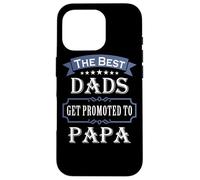 Carcasa para iPhone 16 Pro The Best Dads Get Promoted To Papa Father's Day New Grandpa