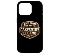 Carcasa para iPhone 16 Pro The Man The Myth The Carpentry Legend Funny Carpenter Joke