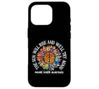 Carcasa para iPhone 16 Pro The Sun Will Rise We'll Try Again Mental Health Awareness