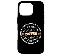Carcasa para iPhone 16 Pro There Is Nothing Better Than Coffee Cafeine Baristas
