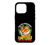 Carcasa para iPhone 16 Pro Tiger Funny Sarcasm Acércate y Dime más