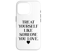 Carcasa para iPhone 16 Pro Treat Yourself Like Someone You Love Affirmation,Self Love
