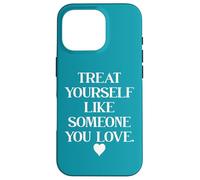 Carcasa para iPhone 16 Pro Treat Yourself Like Someone You Love Treat You Like You Self