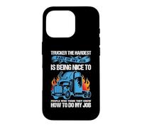 Carcasa para iPhone 16 Pro Trucker The Hardest Part of My Job Funny Truck Driver