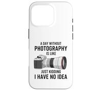 Carcasa para iPhone 16 Pro Un día sin fotografía es como bromear