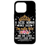 Carcasa para iPhone 16 Pro Una Mujer Sabia Dijo Que Estoy Fuera de aquí y vivió Feliz