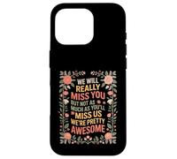 Carcasa para iPhone 16 Pro We’ll Miss You But You’ll Miss Us More -