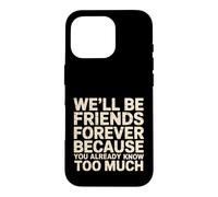 Carcasa para iPhone 16 Pro We'll Be Friends Forever You Know Too Much -