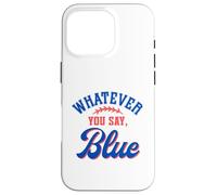 Carcasa para iPhone 16 Pro Whatever You Say Blue Funny Baseball Lover