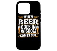 Carcasa para iPhone 16 Pro When Beer Goes In Wisdom Comes out Funny Beer Lover