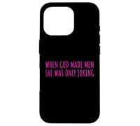 Carcasa para iPhone 16 Pro When God Men She Was Only Joking Funny Feminism Humor