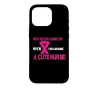 Carcasa para iPhone 16 Pro Who Needs A Doctor When You Can Have A Cute Nurse