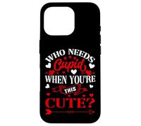 Carcasa para iPhone 16 Pro Who Needs Cupid When You’re This Cute? Funny Valentine Love