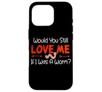 Carcasa para iPhone 16 Pro Would You Still Love Me If I Was A Worm?