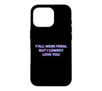 Carcasa para iPhone 16 Pro Y'all were Feral But I Lowkey Love You Funny Teacher Student