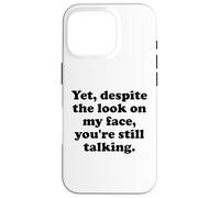 Carcasa para iPhone 16 Pro Yet Despite The Look on My Face You'Re Still Talking Sarcasm