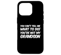 Carcasa para iPhone 16 Pro You Can't Tell Me What To Do You'Re Not My Grandson