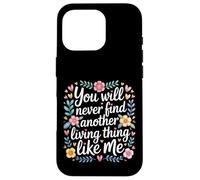 Carcasa para iPhone 16 Pro You Will Never Find Another Living Thing Like Me -
