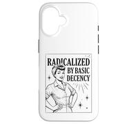 Carcasa para iPhone 16 «Radicalized by Basic Decency» Positividad Feminista
