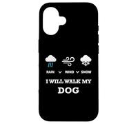 Carcasa para iPhone 16 Rain Wind Or Snow I Will Walk My Dog tee para Hombres Mujeres Mascotas