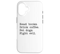 Carcasa para iPhone 16 Read Books Drink Coffee Fight Evil Coffee and Books and Dogs