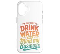 Carcasa para iPhone 16 Retro Estoy Aquí para Beber Agua Y Mente Mi Negocio