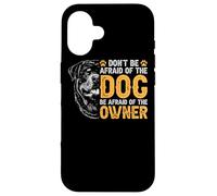 Carcasa para iPhone 16 Rottweiler No le tengas Miedo al Perro Tenle Miedo al dueño
