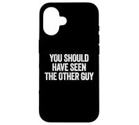 Carcasa para iPhone 16 Sarcastic You Should Have Seen The Other Guy Funny Joke