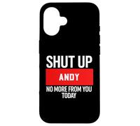 Carcasa para iPhone 16 Shut Up Andy No More from You Today T-Shirt Andy