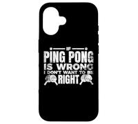 Carcasa para iPhone 16 Si el Ping Pong se equivoca no Quiero Tener razón