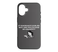 Carcasa para iPhone 16 Si la ignorancia es la Felicidad, ¿por qué los políticos Son Tan infelices