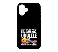 Carcasa para iPhone 16 Si me Ves Tocando el Ukelele, Ahora no es el Momento