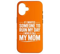 Carcasa para iPhone 16 Si quisiera Que Alguien arruinara mi día, llamaría a mi mamá