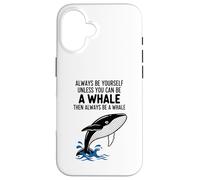Carcasa para iPhone 16 Siempre sé tú Mismo a Menos Que Puedas ser una Ballena
